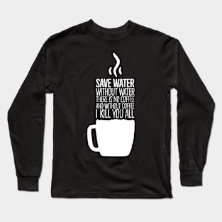 save water Long Sleeve T-Shirt